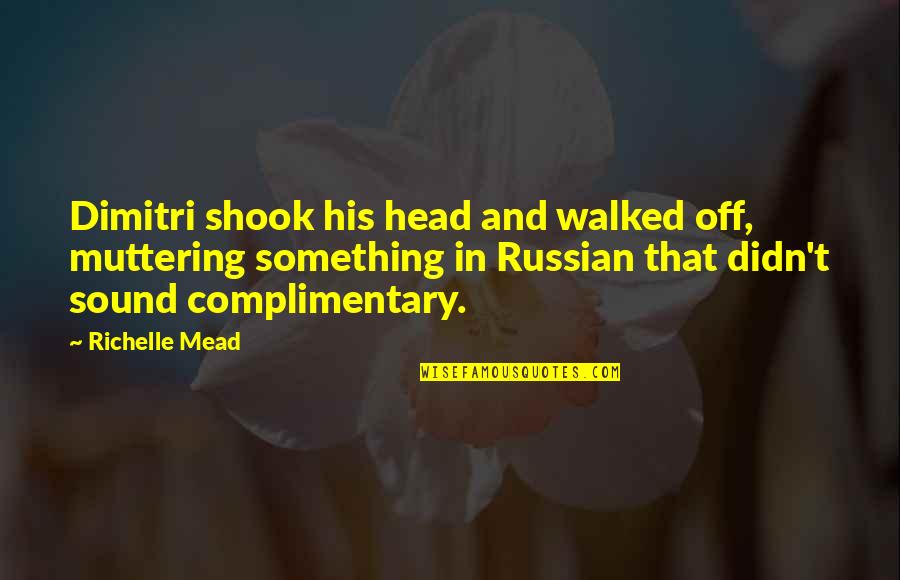 Midnight Munching Quotes By Richelle Mead: Dimitri shook his head and walked off, muttering