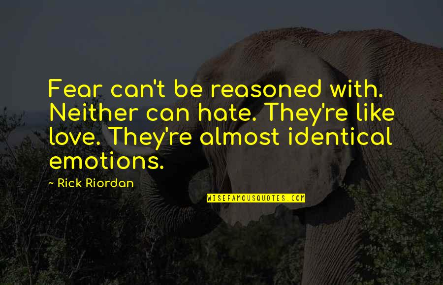 Midnight Munching Quotes By Rick Riordan: Fear can't be reasoned with. Neither can hate.