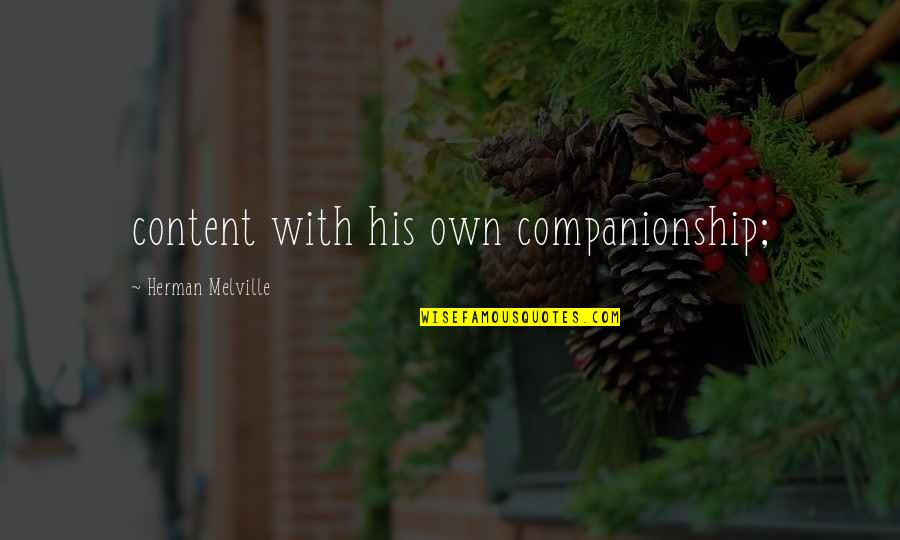 Midnight Or Midday Quotes By Herman Melville: content with his own companionship;