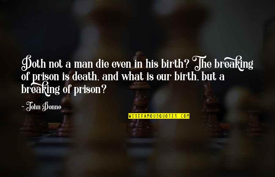 Midnight Or Midday Quotes By John Donne: Doth not a man die even in his