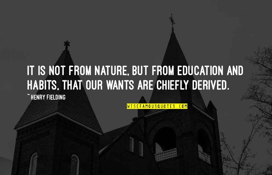 Midnight Original Hero Quotes By Henry Fielding: It is not from nature, but from education Midnight Original Hero Quotes By Henry Fielding: It is not from nature, but from education