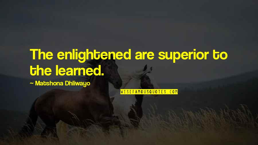 Midnight Ride Of Paul Revere Quotes By Matshona Dhliwayo: The enlightened are superior to the learned. Midnight Ride Of Paul Revere Quotes By Matshona Dhliwayo: The enlightened are superior to the learned.
