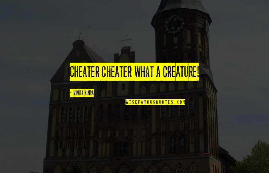 Midnight Rising Tony Horwitz Quotes By Vinita Kinra: Cheater cheater what a creature!