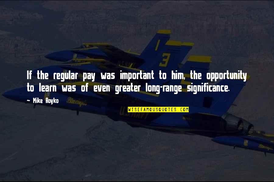 Midnight Sister Souljah Quotes By Mike Royko: If the regular pay was important to him,