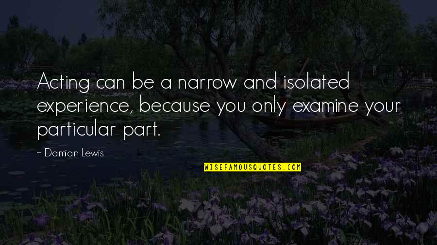 Midnight Snack With Friends Quotes By Damian Lewis: Acting can be a narrow and isolated experience, Midnight Snack With Friends Quotes By Damian Lewis: Acting can be a narrow and isolated experience,