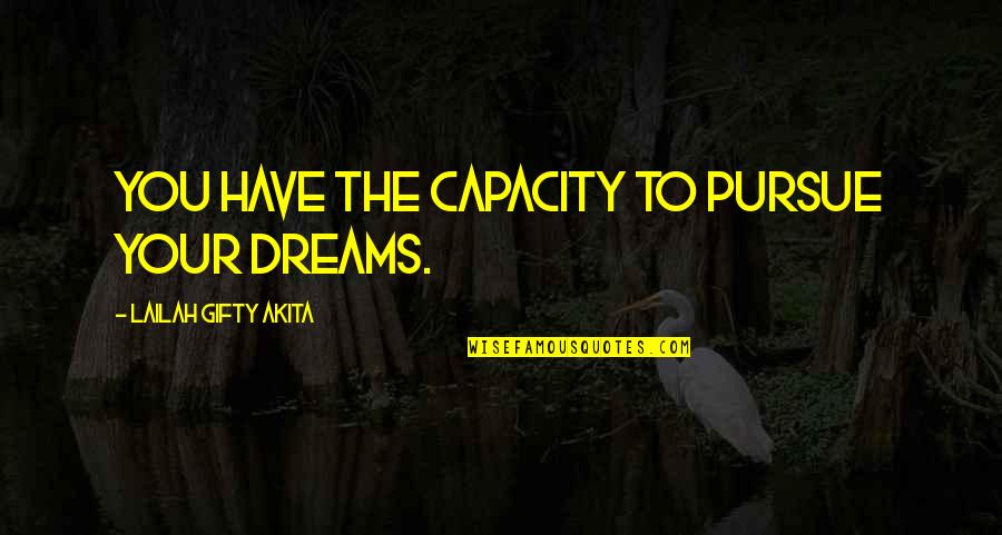Midnight Stroll Quotes By Lailah Gifty Akita: You have the capacity to pursue your dreams. Midnight Stroll Quotes By Lailah Gifty Akita: You have the capacity to pursue your dreams.