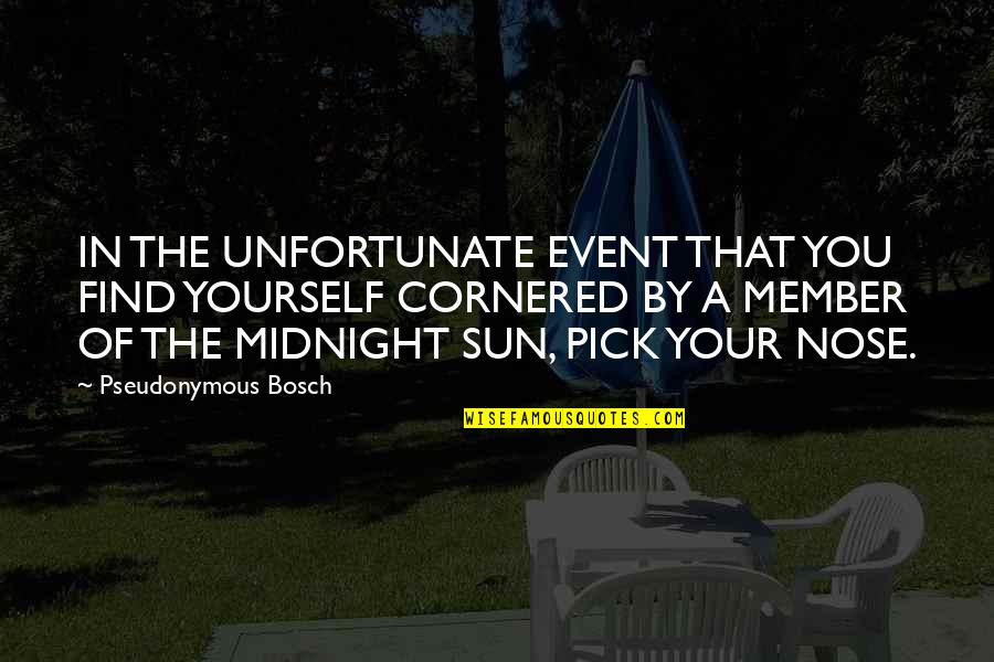 Midnight Sun Quotes By Pseudonymous Bosch: IN THE UNFORTUNATE EVENT THAT YOU FIND YOURSELF