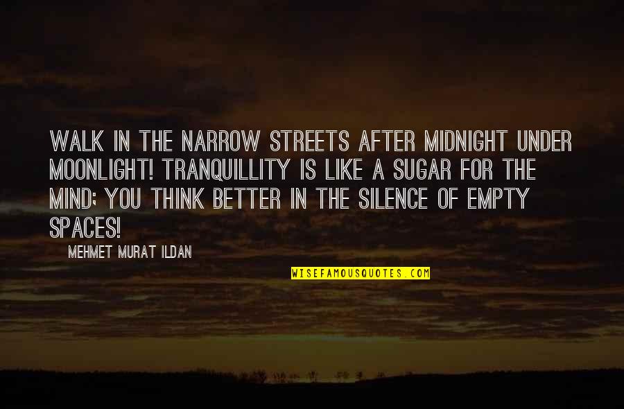 Midnight Thinking Quotes By Mehmet Murat Ildan: Walk in the narrow streets after midnight under