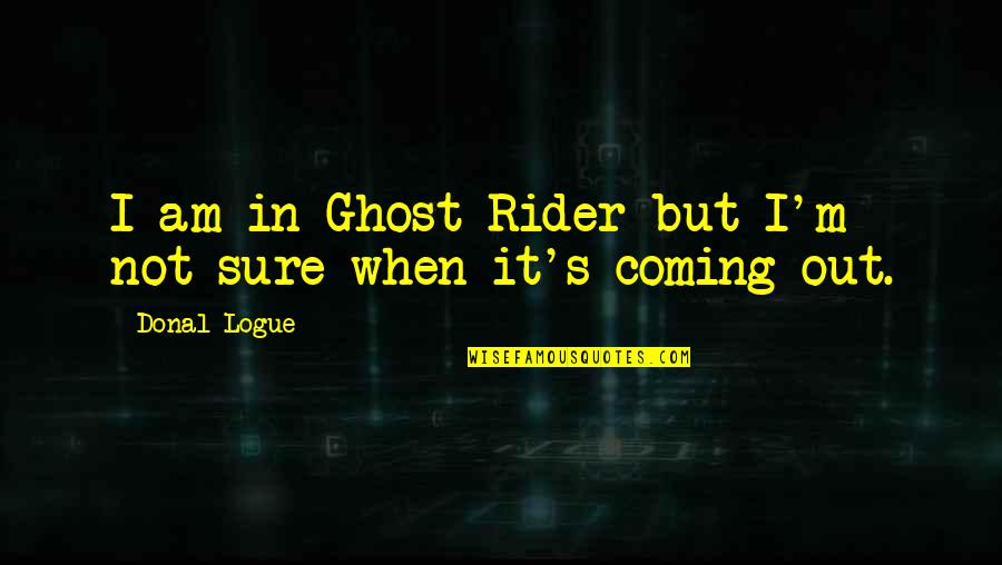 Midnighters Quotes By Donal Logue: I am in Ghost Rider but I'm not