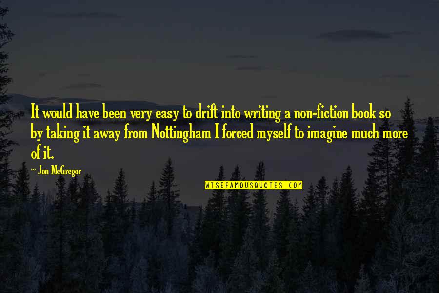 Midnightsunak Quotes By Jon McGregor: It would have been very easy to drift Midnightsunak Quotes By Jon McGregor: It would have been very easy to drift