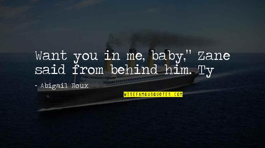 Midollo Allungato Quotes By Abigail Roux: Want you in me, baby," Zane said from
