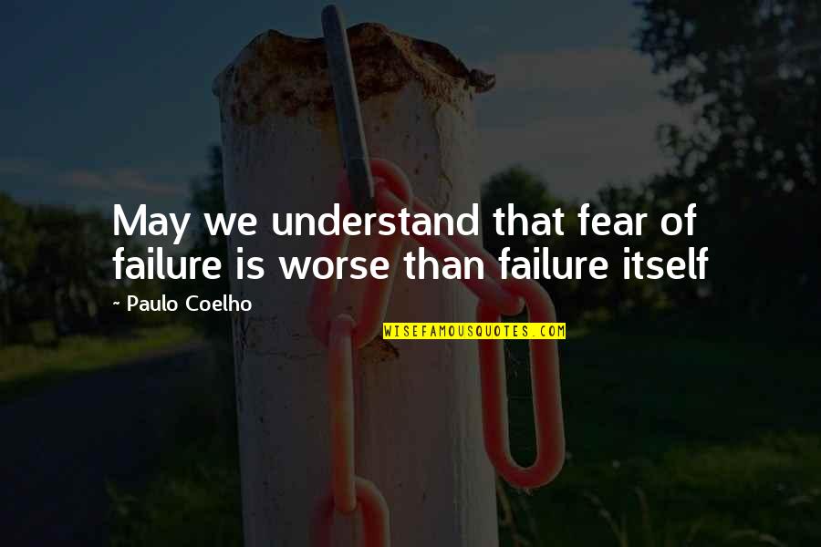 Midolotto Quotes By Paulo Coelho: May we understand that fear of failure is