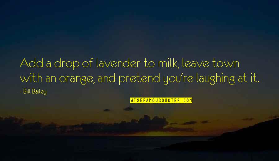 Midori Quotes By Bill Bailey: Add a drop of lavender to milk, leave Midori Quotes By Bill Bailey: Add a drop of lavender to milk, leave