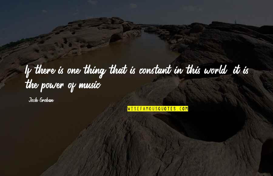 Midori Quotes By Josh Groban: If there is one thing that is constant