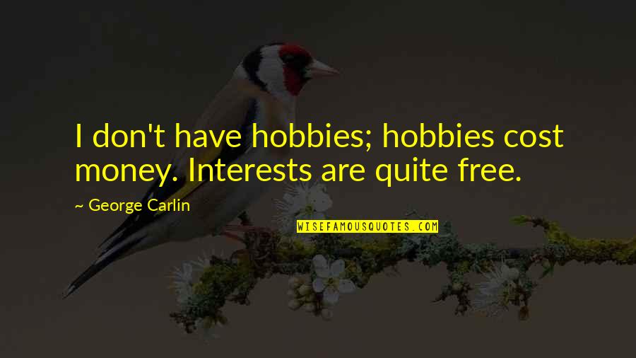 Midoriya Quote Quotes By George Carlin: I don't have hobbies; hobbies cost money. Interests