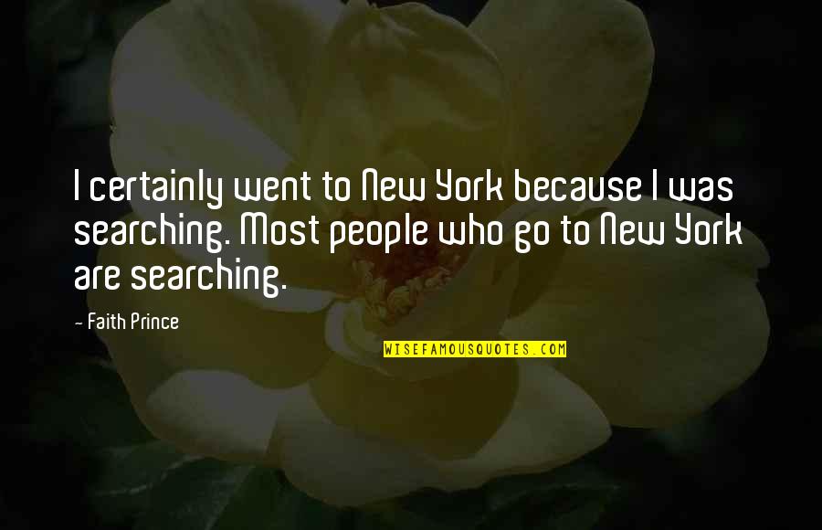 Midoro Palace Quotes By Faith Prince: I certainly went to New York because I Midoro Palace Quotes By Faith Prince: I certainly went to New York because I