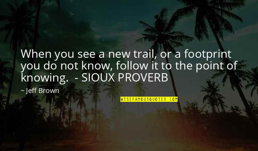 Midpoint Method Quotes By Jeff Brown: When you see a new trail, or a