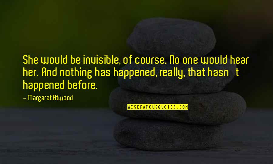 Midpoint Method Quotes By Margaret Atwood: She would be invisible, of course. No one