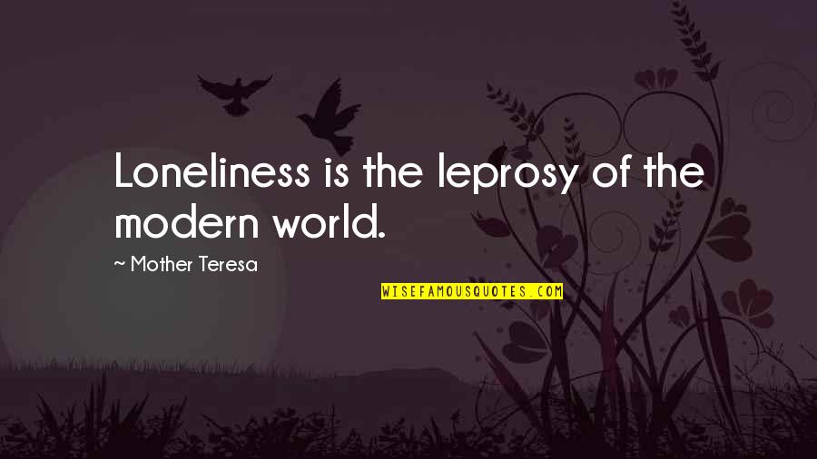 Midrand South Quotes By Mother Teresa: Loneliness is the leprosy of the modern world. Midrand South Quotes By Mother Teresa: Loneliness is the leprosy of the modern world.