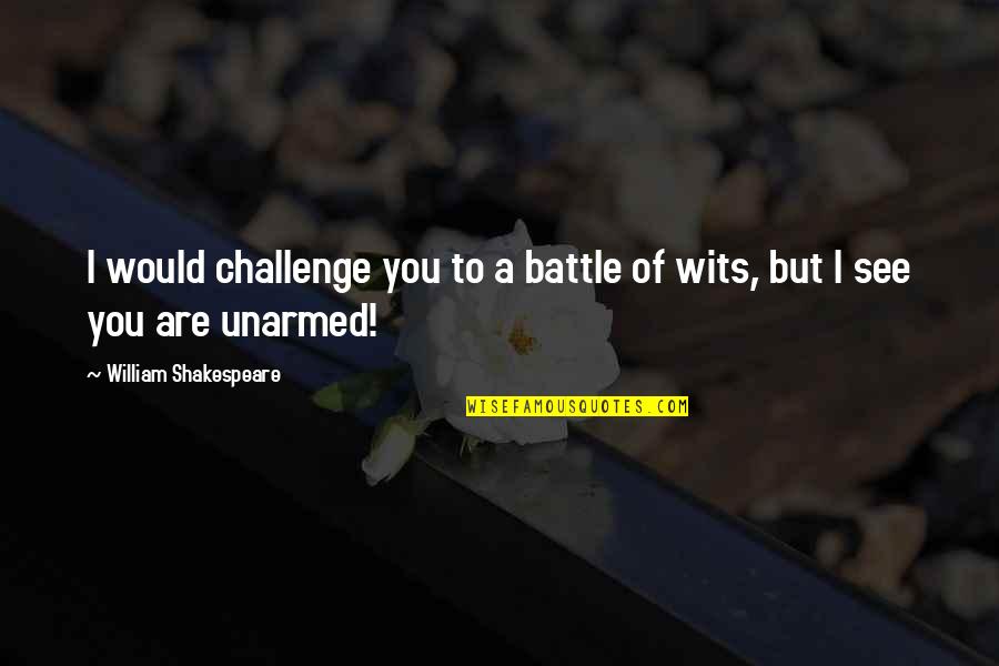 Midrange Quotes By William Shakespeare: I would challenge you to a battle of