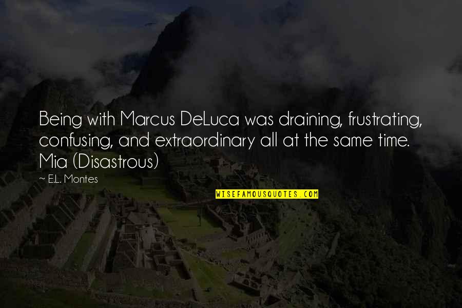 Midrange Speakers Quotes By E.L. Montes: Being with Marcus DeLuca was draining, frustrating, confusing,