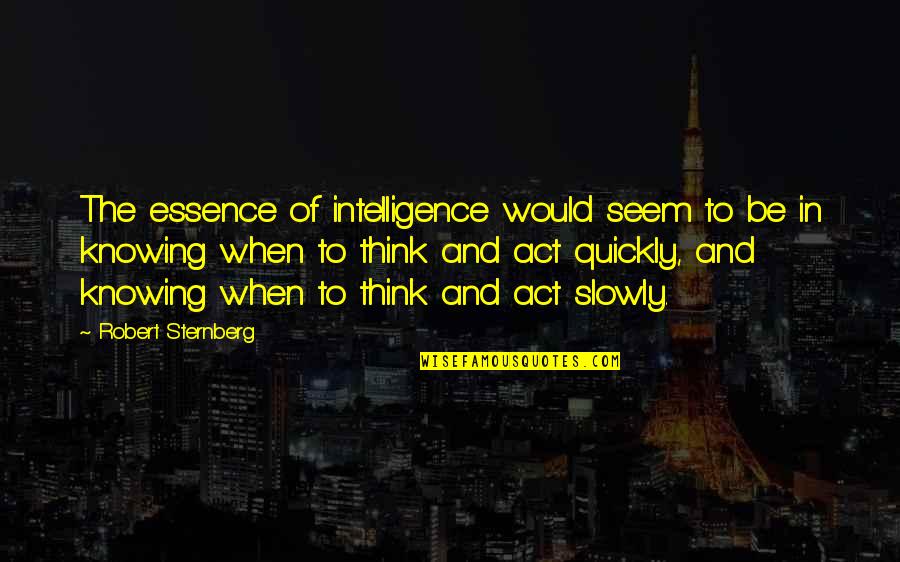 Midrash Online Quotes By Robert Sternberg: The essence of intelligence would seem to be