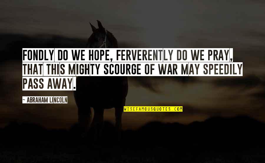 Midrash Shmuel Quotes By Abraham Lincoln: Fondly do we hope, ferverently do we pray, Midrash Shmuel Quotes By Abraham Lincoln: Fondly do we hope, ferverently do we pray,