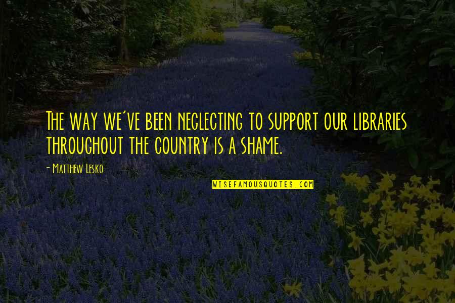 Midrashic Tales Quotes By Matthew Lesko: The way we've been neglecting to support our Midrashic Tales Quotes By Matthew Lesko: The way we've been neglecting to support our