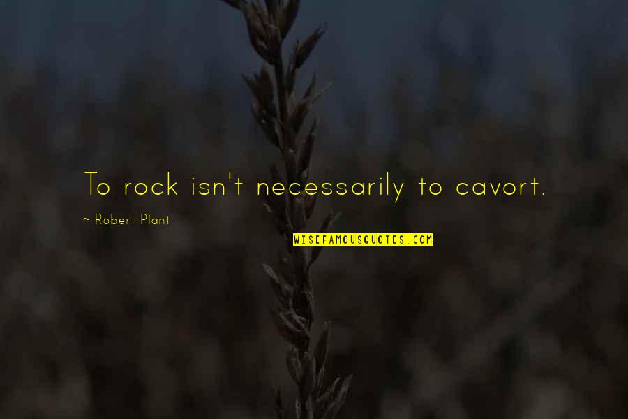 Midrashic Tradition Quotes By Robert Plant: To rock isn't necessarily to cavort. Midrashic Tradition Quotes By Robert Plant: To rock isn't necessarily to cavort.
