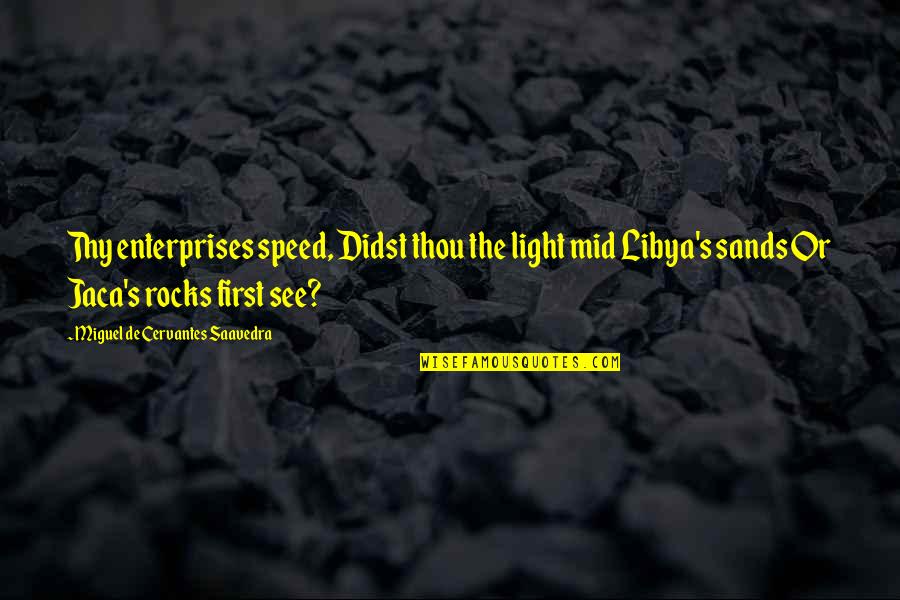 Mid's Quotes By Miguel De Cervantes Saavedra: Thy enterprises speed, Didst thou the light mid