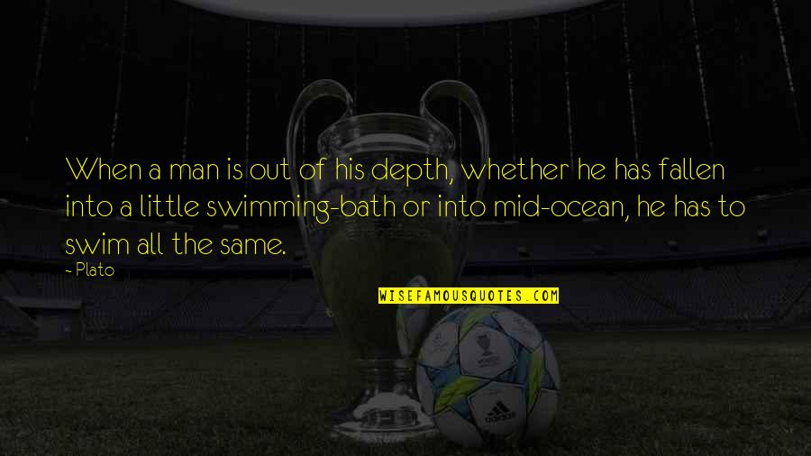 Mid's Quotes By Plato: When a man is out of his depth,