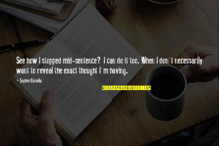 Mid's Quotes By Sophie Kinsella: See how I stopped mid-sentence? I can do