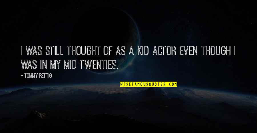 Mid's Quotes By Tommy Rettig: I was still thought of as a kid