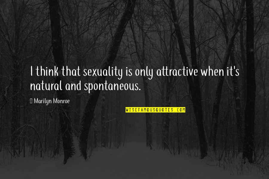 Midscream Quotes By Marilyn Monroe: I think that sexuality is only attractive when