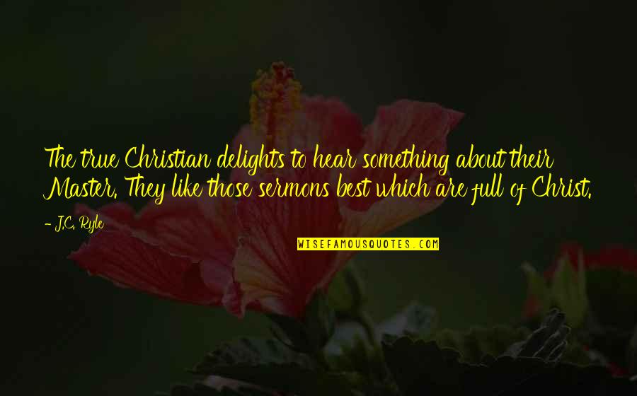 Midsixties Quotes By J.C. Ryle: The true Christian delights to hear something about Midsixties Quotes By J.C. Ryle: The true Christian delights to hear something about