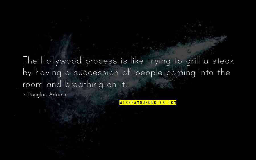 Midsize Trucks Quotes By Douglas Adams: The Hollywood process is like trying to grill Midsize Trucks Quotes By Douglas Adams: The Hollywood process is like trying to grill