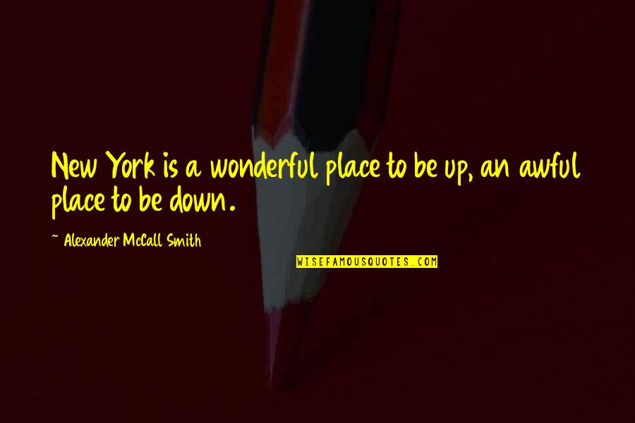 Midson Song Quotes By Alexander McCall Smith: New York is a wonderful place to be Midson Song Quotes By Alexander McCall Smith: New York is a wonderful place to be