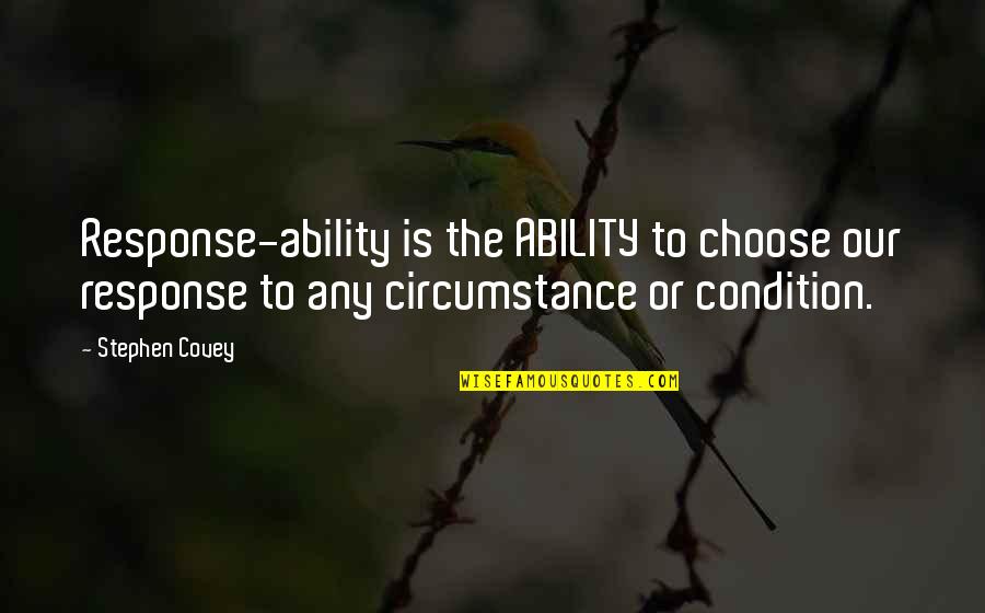Midson Song Quotes By Stephen Covey: Response-ability is the ABILITY to choose our response Midson Song Quotes By Stephen Covey: Response-ability is the ABILITY to choose our response
