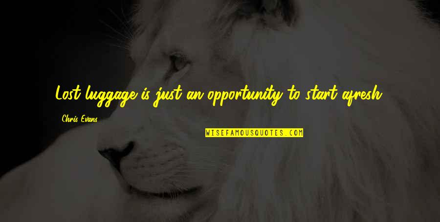 Midst Famous Quotes By Chris Evans: Lost luggage is just an opportunity to start Midst Famous Quotes By Chris Evans: Lost luggage is just an opportunity to start