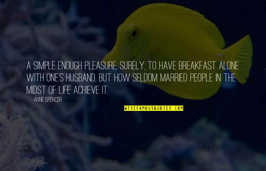 Midst Quotes By Anne Spencer: A simple enough pleasure, surely, to have breakfast Midst Quotes By Anne Spencer: A simple enough pleasure, surely, to have breakfast