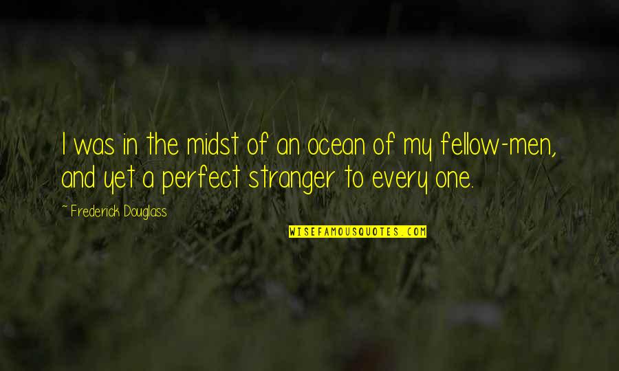 Midst Quotes By Frederick Douglass: I was in the midst of an ocean Midst Quotes By Frederick Douglass: I was in the midst of an ocean
