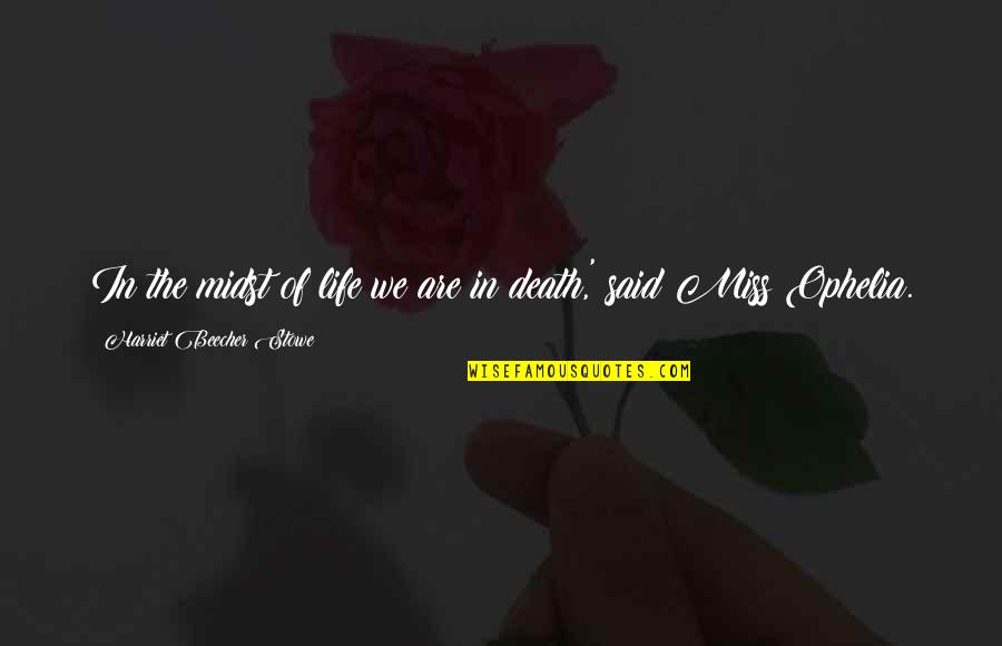 Midst Quotes By Harriet Beecher Stowe: In the midst of life we are in Midst Quotes By Harriet Beecher Stowe: In the midst of life we are in