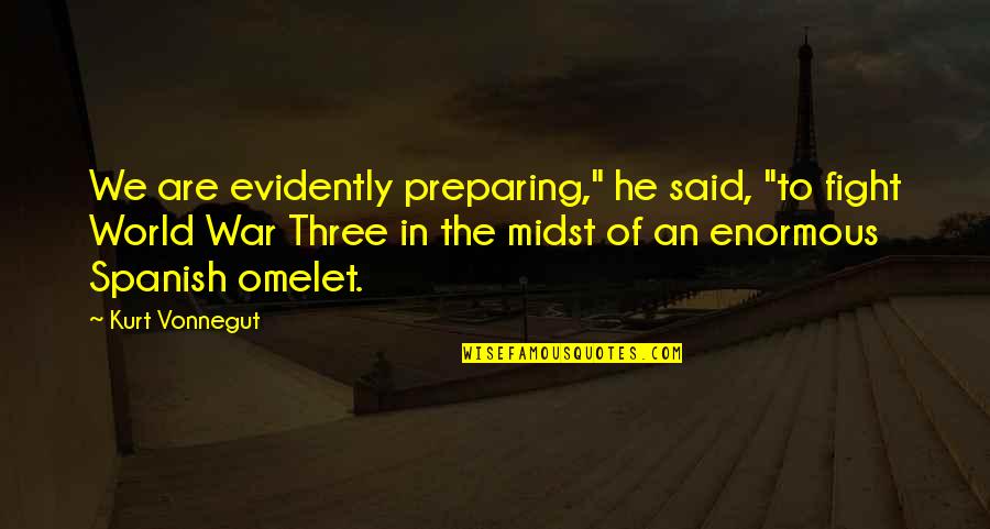 Midst Quotes By Kurt Vonnegut: We are evidently preparing," he said, "to fight Midst Quotes By Kurt Vonnegut: We are evidently preparing," he said, "to fight