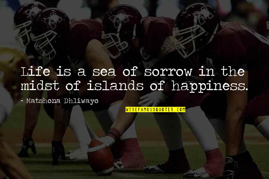 Midst Quotes By Matshona Dhliwayo: Life is a sea of sorrow in the Midst Quotes By Matshona Dhliwayo: Life is a sea of sorrow in the
