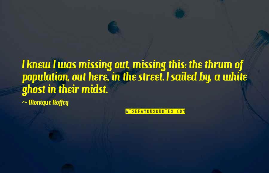 Midst Quotes By Monique Roffey: I knew I was missing out, missing this: Midst Quotes By Monique Roffey: I knew I was missing out, missing this: