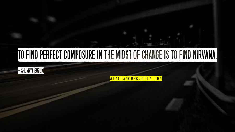 Midst Quotes By Shunryu Suzuki: To find perfect composure in the midst of Midst Quotes By Shunryu Suzuki: To find perfect composure in the midst of