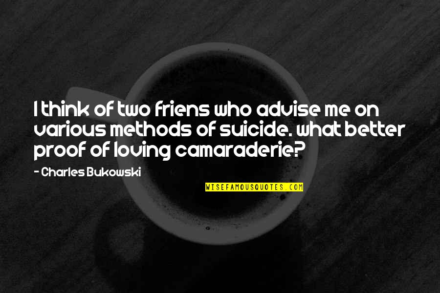 Midstep Maroc Quotes By Charles Bukowski: I think of two friens who advise me Midstep Maroc Quotes By Charles Bukowski: I think of two friens who advise me