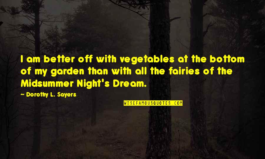 Midsummer Bottom Quotes By Dorothy L. Sayers: I am better off with vegetables at the