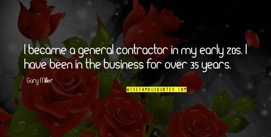 Midsummer Famous Quotes By Gary Miller: I became a general contractor in my early