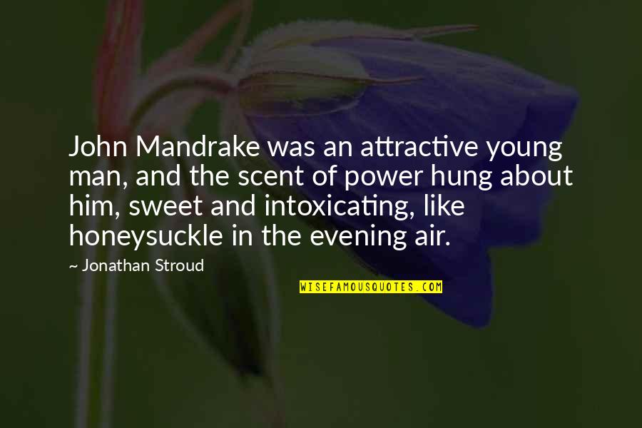 Midsummer Famous Quotes By Jonathan Stroud: John Mandrake was an attractive young man, and Midsummer Famous Quotes By Jonathan Stroud: John Mandrake was an attractive young man, and